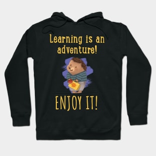 Learning is an adventure. Enjoy it! Hoodie